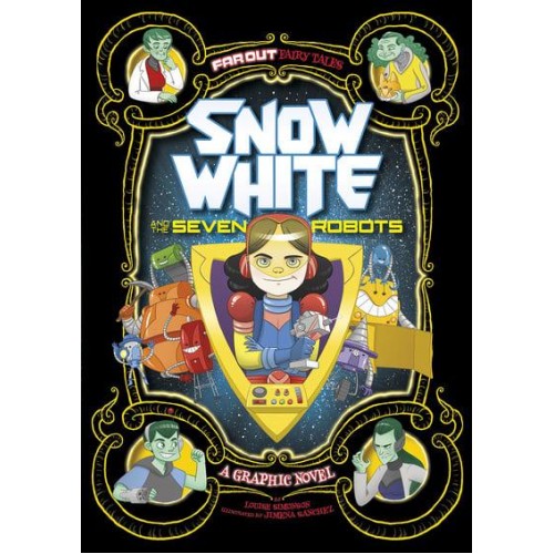 Snow White and the Seven Robots A Graphic Novel - Far Out Fairy Tales