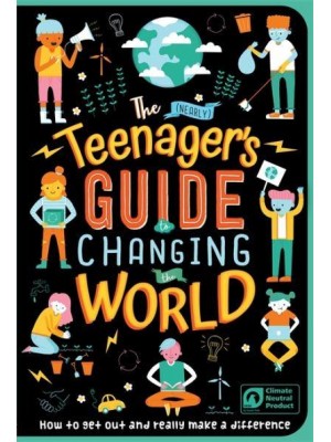 The (Nearly) Teenager's Guide to Changing the World