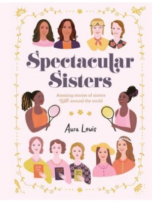 Spectacular Sisters Amazing Stories of Sisters from Around the World