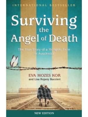 Surviving the Angel of Death The True Story of a Mengele Twin in Auschwitz