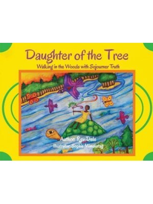 Daughter of the Tree Walking in the Woods With Sojourner Truth: Walking in the Woods With Sojourner Truth