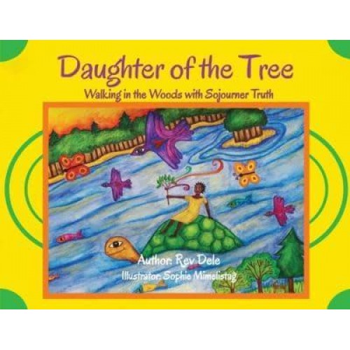 Daughter of the Tree Walking in the Woods With Sojourner Truth: Walking in the Woods With Sojourner Truth
