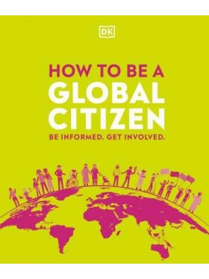 How to Be a Global Citizen Be Informed, Get Involved