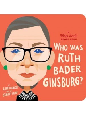 Who Was Ruth Bader Ginsburg? - A Who Was? Board Book
