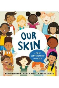 Our Skin A First Conversation About Race - A First Conversation