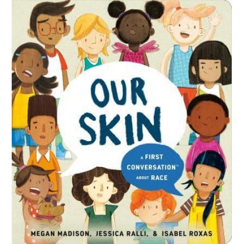 Our Skin A First Conversation About Race - A First Conversation