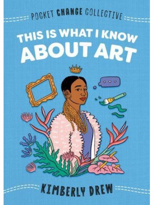 This Is What I Know About Art - Pocket Change Collective