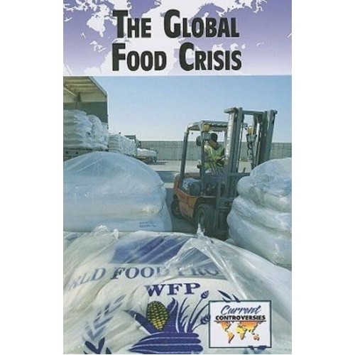The Global Food Crisis - Current Controversies