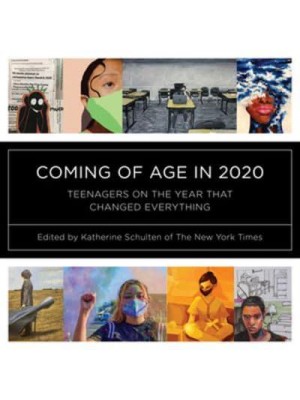 Coming of Age in 2020 Teenagers on the Year That Changed Everything