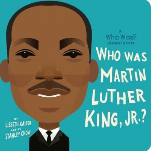 Who Was Martin Luther King, Jr.? - Who Was--? Board Book