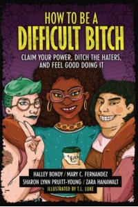 How to Be a Difficult Bitch Claim Your Power, Ditch the Haters, and Feel Good Doing It