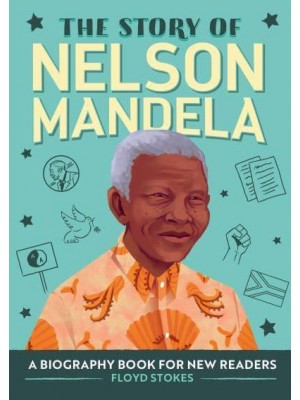 The Story of Nelson Mandela A Biography Book for New Readers - The Story Of: A Biography Series for New Readers