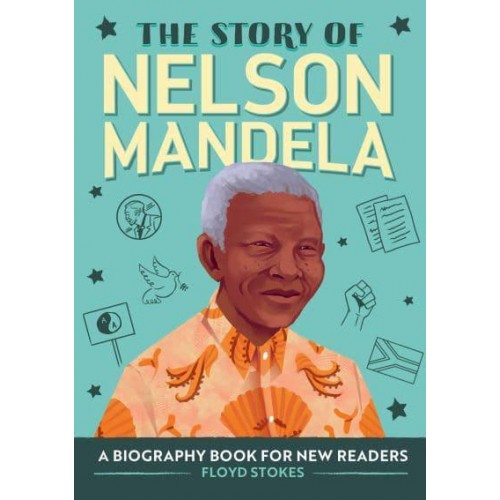 The Story of Nelson Mandela A Biography Book for New Readers - The Story Of: A Biography Series for New Readers