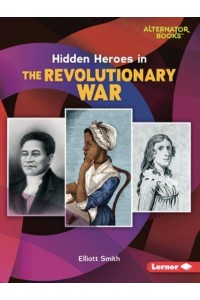 Hidden Heroes in the Revolutionary War - Who Else in History? (Alternator Books (R))