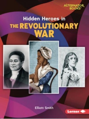 Hidden Heroes in the Revolutionary War - Who Else in History? (Alternator Books (R))