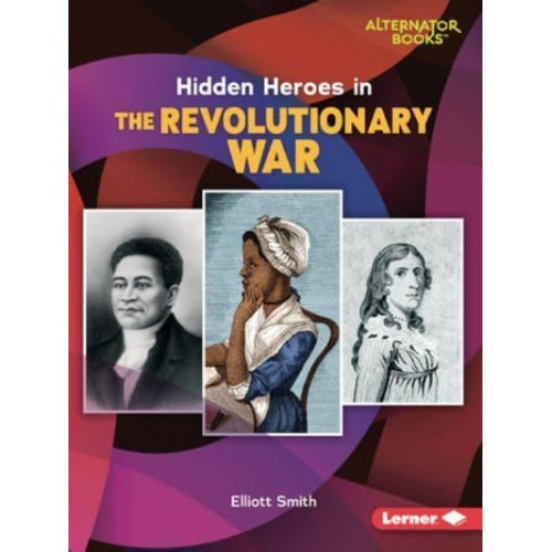 Hidden Heroes in the Revolutionary War - Who Else in History? (Alternator Books (R))