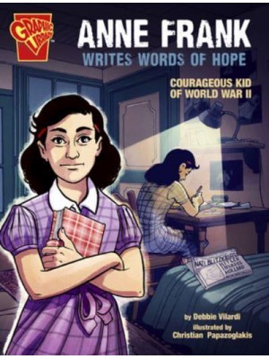 Anne Frank Writes Words of Hope Courageous Kid of World War II - Courageous Kids