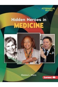 Hidden Heroes in Medicine - Who Else in History? (Alternator Books (R))