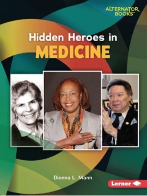 Hidden Heroes in Medicine - Who Else in History? (Alternator Books (R))