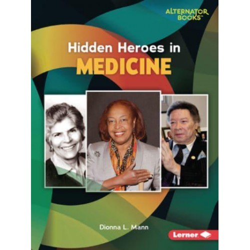 Hidden Heroes in Medicine - Who Else in History? (Alternator Books (R))