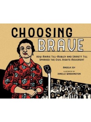 Choosing Brave How Mamie Till-Mobley and Emmett Till Sparked the Civil Rights Movement