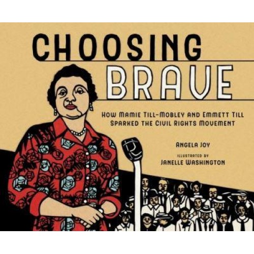 Choosing Brave How Mamie Till-Mobley and Emmett Till Sparked the Civil Rights Movement