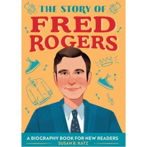The Story of Fred Rogers A Biography Book for New Readers - The Story Of: A Biography Series for New Readers