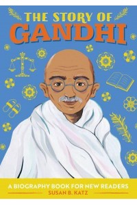 The Story of Gandhi A Biography Book for New Readers - The Story Of: A Biography Series for New Readers