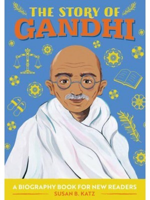 The Story of Gandhi A Biography Book for New Readers - The Story Of: A Biography Series for New Readers