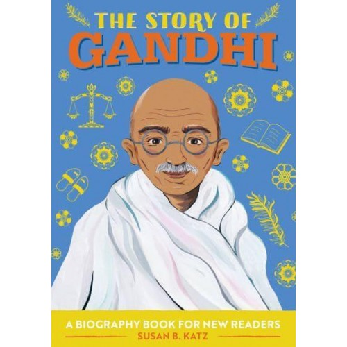 The Story of Gandhi A Biography Book for New Readers - The Story Of: A Biography Series for New Readers