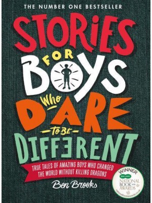 Stories for Boys Who Dare to Be Different True Tales of Amazing Boys Who Changed the World Without Killing Dragons