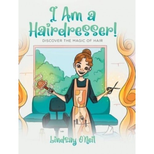 I Am a Hairdresser!: Discover the Magic of Hair
