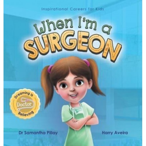 When I'm a Surgeon: Dreaming is Believing: Doctor - Inspirational Careers for Kids