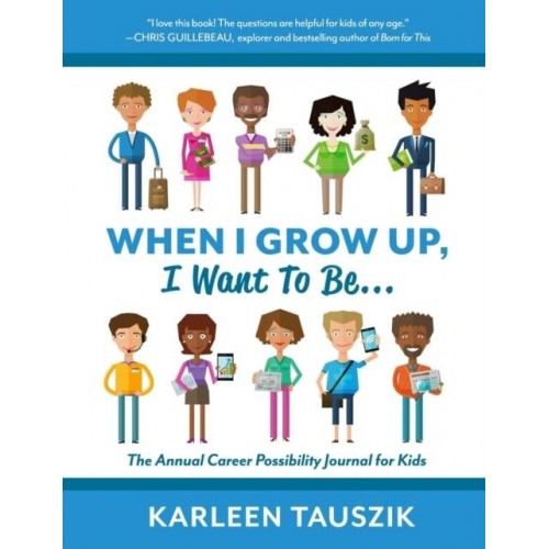 When I Grow Up, I Want To Be...: The Annual Career Possibility Journal for Kids