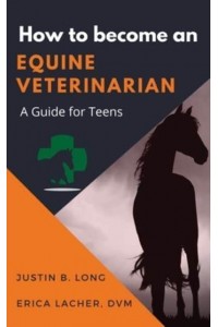 How to Become an Equine Veterinarian: a Guide for Teens