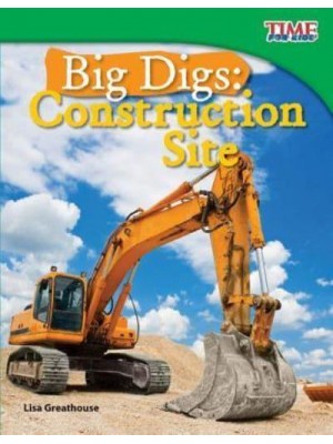 Big Digs Construction Site - Time for Kids(r) Informational Text