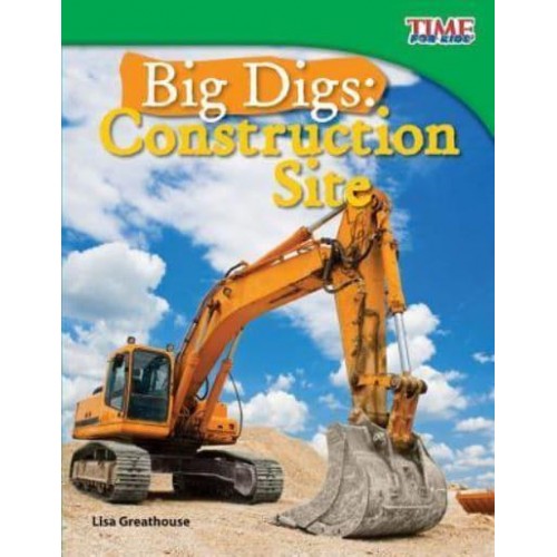 Big Digs Construction Site - Time for Kids(r) Informational Text