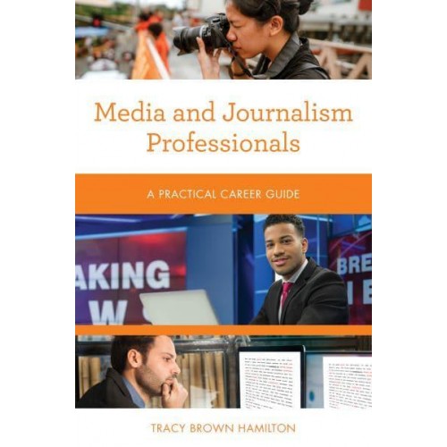 Media and Journalism Professionals A Practical Career Guide - Practical Career Guides