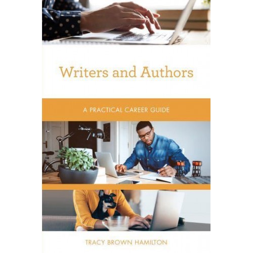 Writers and Authors A Practical Career Guide - Practical Career Guides