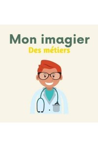 Mon imagier des métiers: 96 métiers à découvrir pour les enfants (De 3 à 7 ans) - Mon Imagier