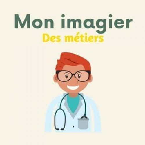 Mon imagier des métiers: 96 métiers à découvrir pour les enfants (De 3 à 7 ans) - Mon Imagier