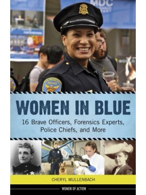 Women in Blue 16 Brave Officers, Forensics Experts, Police Chiefs, and More - Women of Action Series