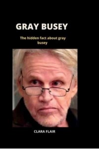 GRAY BUSEY: hidden fact about gray busey