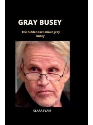GRAY BUSEY: hidden fact about gray busey