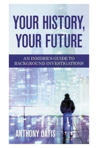 Your History, Your Future An Insider's Guide to Background Investigations