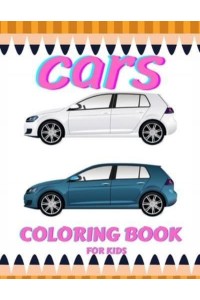 Car Coloring Book For Kids: A Cute Classical Stress Relieving & Relaxation Coloring Book With High Quality Creative Premium Car Designs