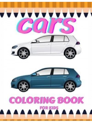 Car Coloring Book For Kids: A Cute Classical Stress Relieving & Relaxation Coloring Book With High Quality Creative Premium Car Designs
