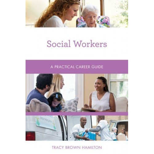 Social Workers A Practical Career Guide - Practical Career Guides