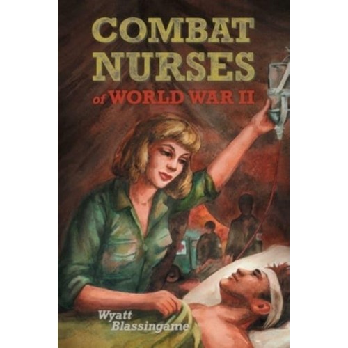 Combat Nurses of World War II