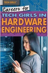 Careers for Tech Girls in Hardware Engineering - Tech Girls